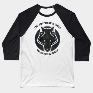 You got to be a WOLF to catch a WOLF / Vintage style patch Baseball T-Shirt